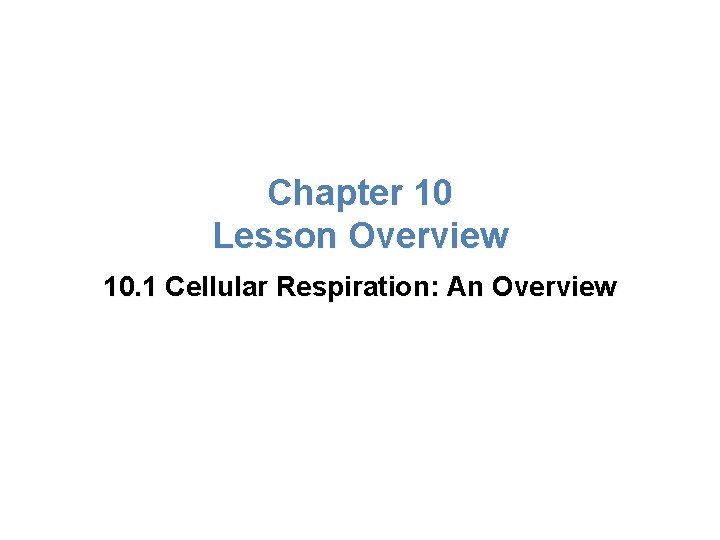 Lesson Overview Cellular Respiration: An Overview Chapter 10 Lesson Overview 10. 1 Cellular Respiration:
