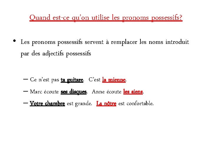 Quand est-ce qu’on utilise les pronoms possessifs? • Les pronoms possessifs servent à remplacer