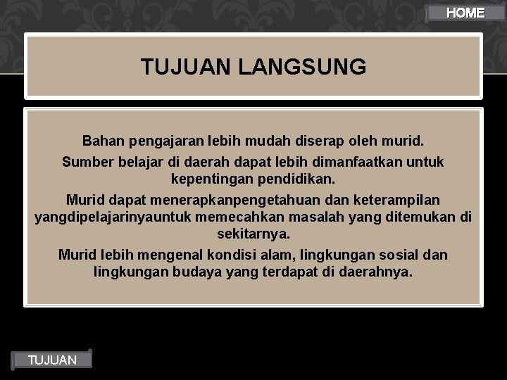 HOME TUJUAN LANGSUNG Bahan pengajaran lebih mudah diserap oleh murid. Sumber belajar di daerah