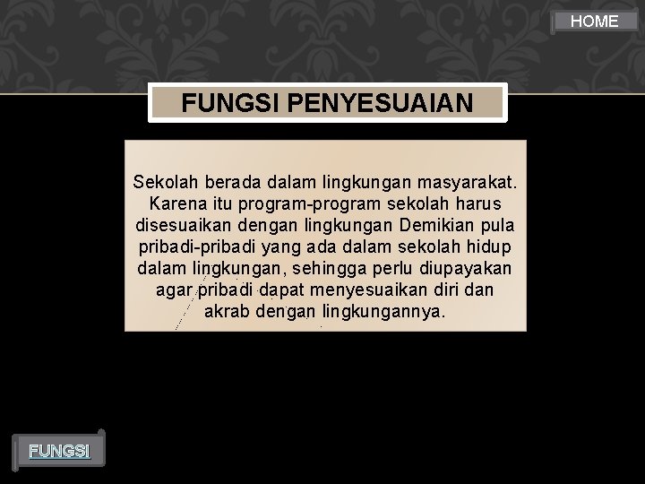 HOME FUNGSI PENYESUAIAN Sekolah berada dalam lingkungan masyarakat. Karena itu program-program sekolah harus disesuaikan