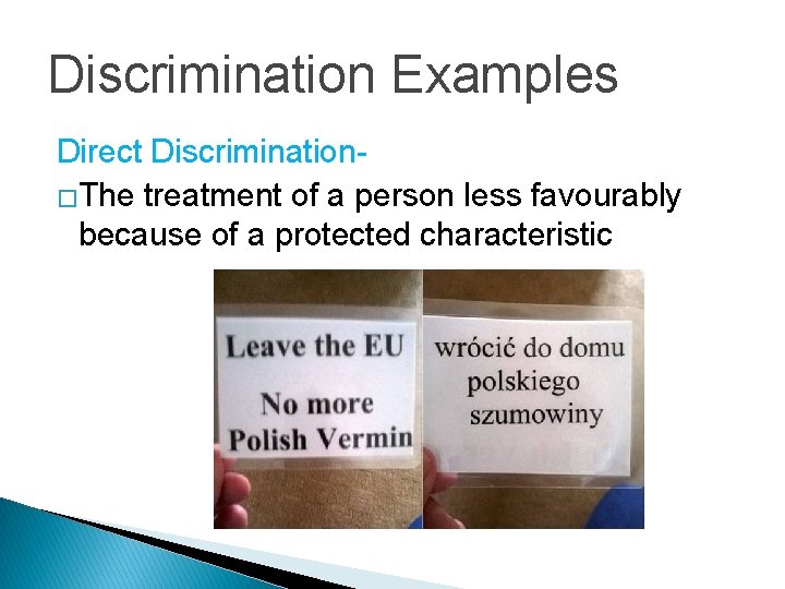 Discrimination Examples Direct Discrimination�The treatment of a person less favourably because of a protected