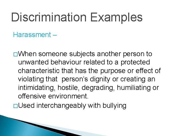 Discrimination Examples Harassment – � When someone subjects another person to unwanted behaviour related