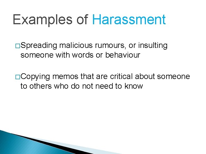 Examples of Harassment � Spreading malicious rumours, or insulting someone with words or behaviour