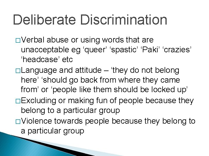 Deliberate Discrimination � Verbal abuse or using words that are unacceptable eg ‘queer’ ‘spastic’