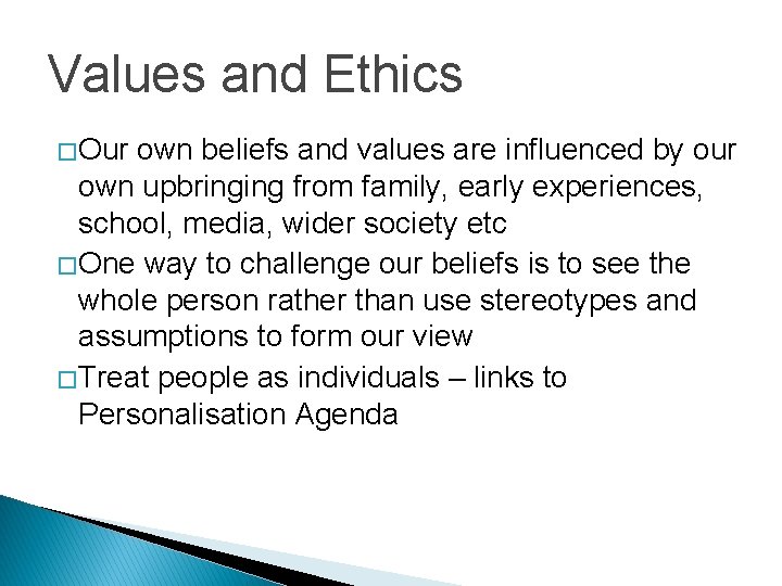Values and Ethics � Our own beliefs and values are influenced by our own