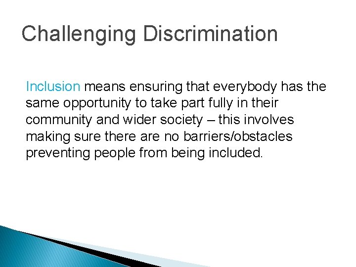 Challenging Discrimination Inclusion means ensuring that everybody has the same opportunity to take part