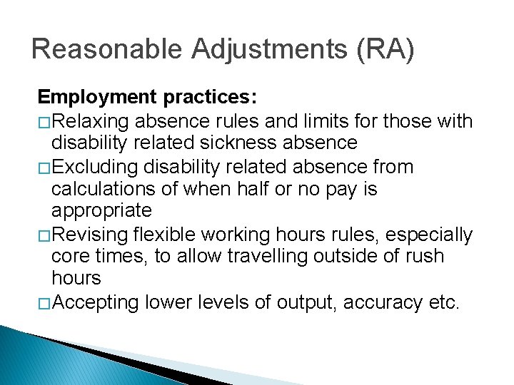 Reasonable Adjustments (RA) Employment practices: � Relaxing absence rules and limits for those with