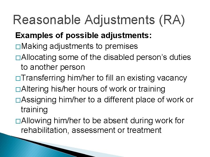 Reasonable Adjustments (RA) Examples of possible adjustments: � Making adjustments to premises � Allocating