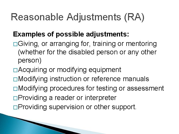 Reasonable Adjustments (RA) Examples of possible adjustments: � Giving, or arranging for, training or