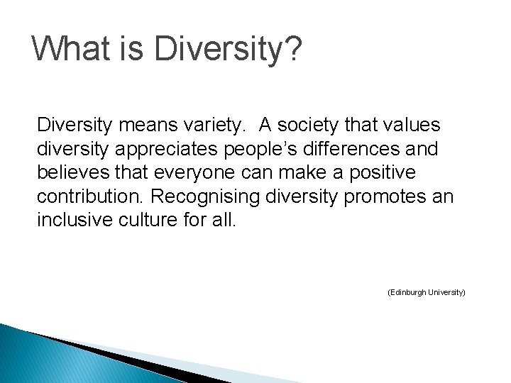 What is Diversity? Diversity means variety. A society that values diversity appreciates people’s differences