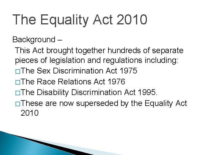 The Equality Act 2010 Background – This Act brought together hundreds of separate pieces