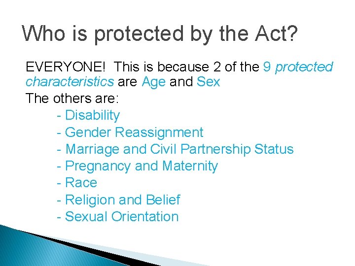 Who is protected by the Act? EVERYONE! This is because 2 of the 9