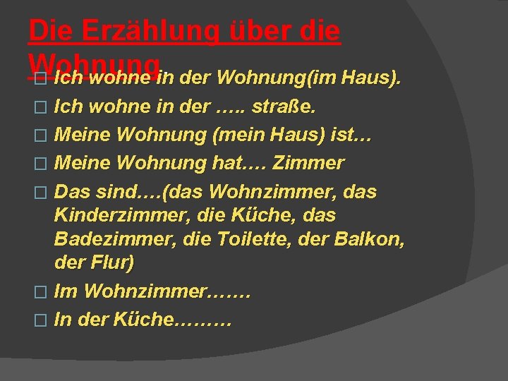 Die Erzählung über die Wohnung. � Ich wohne in der Wohnung(im Haus). � Ich