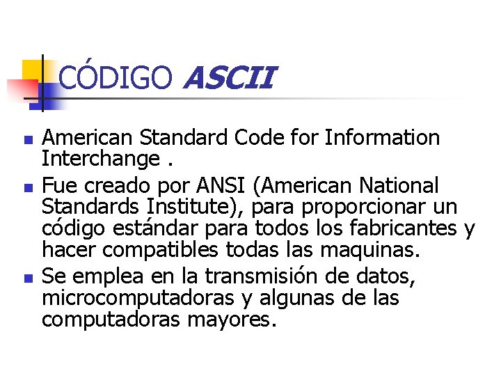 CÓDIGO ASCII n n n American Standard Code for Information Interchange. Fue creado por
