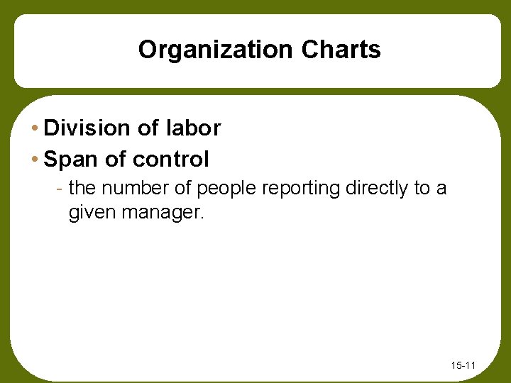 Organization Charts • Division of labor • Span of control - the number of