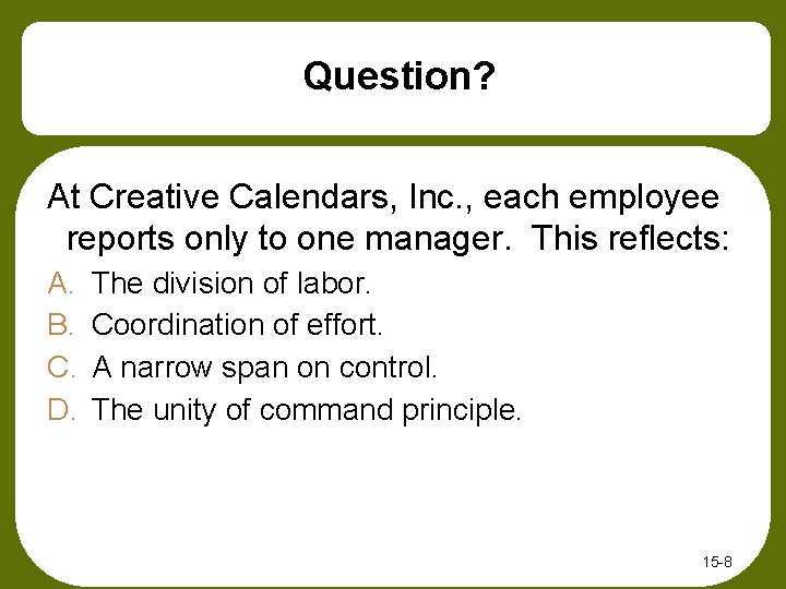 Question? At Creative Calendars, Inc. , each employee reports only to one manager. This
