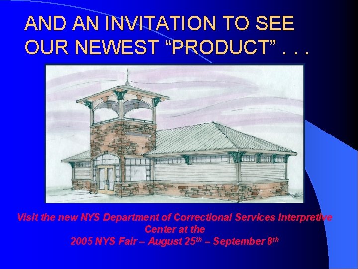 AND AN INVITATION TO SEE OUR NEWEST “PRODUCT”. . . Visit the new NYS