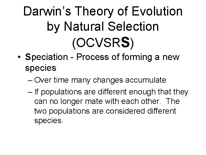 Darwin’s Theory of Evolution by Natural Selection (OCVSRS) • Speciation - Process of forming