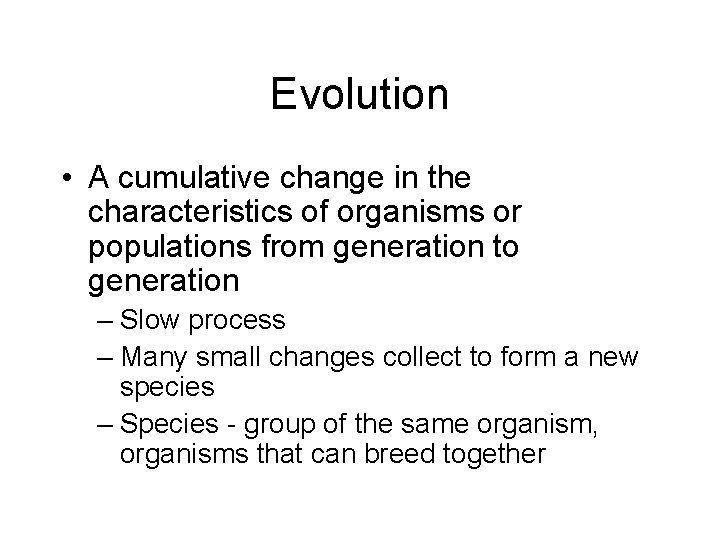 Evolution • A cumulative change in the characteristics of organisms or populations from generation