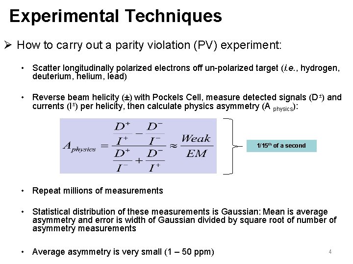 Experimental Techniques Ø How to carry out a parity violation (PV) experiment: • Scatter