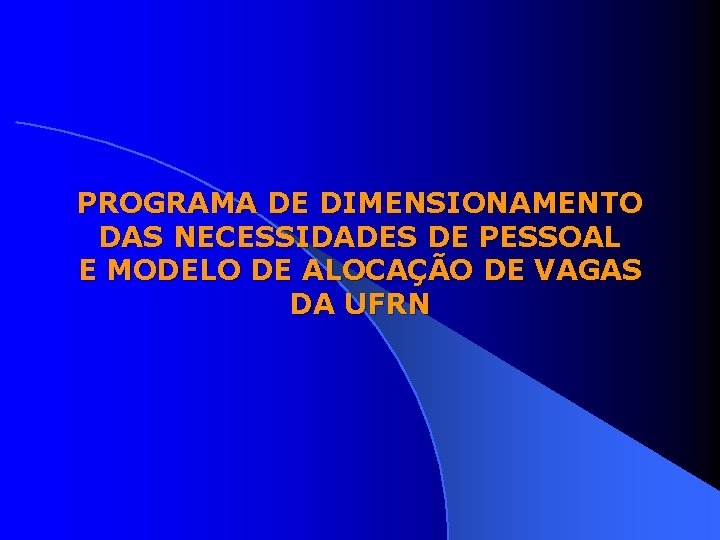 PROGRAMA DE DIMENSIONAMENTO DAS NECESSIDADES DE PESSOAL E MODELO DE ALOCAÇÃO DE VAGAS DA