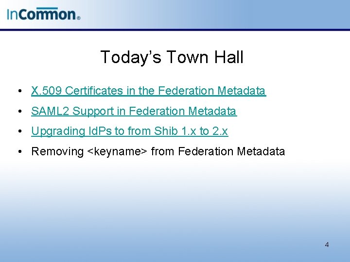 Today’s Town Hall • X. 509 Certificates in the Federation Metadata • SAML 2