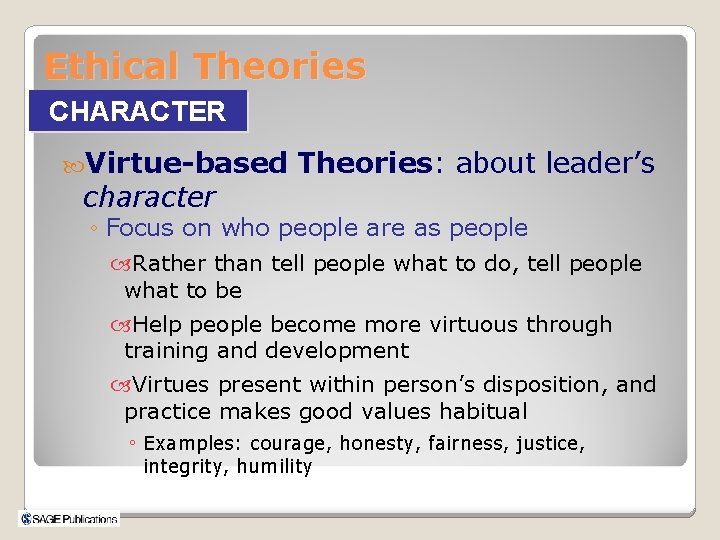 Ethical Theories CHARACTER Virtue-based character Theories: about leader’s ◦ Focus on who people are
