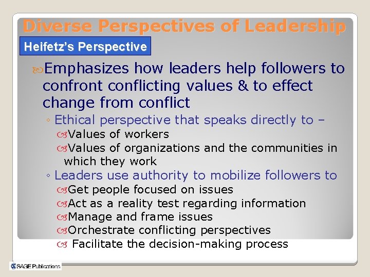 Diverse Perspectives of Leadership Heifetz’s Perspective Emphasizes how leaders help followers to confront conflicting
