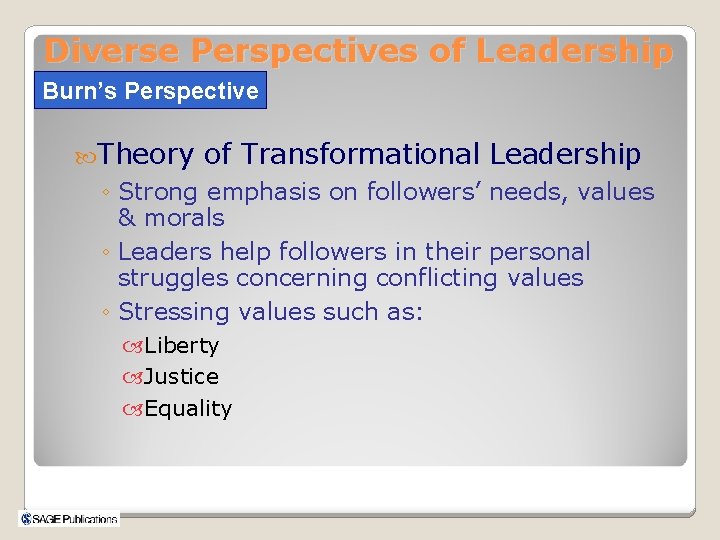 Diverse Perspectives of Leadership Burn’s Perspective Theory of Transformational Leadership ◦ Strong emphasis on