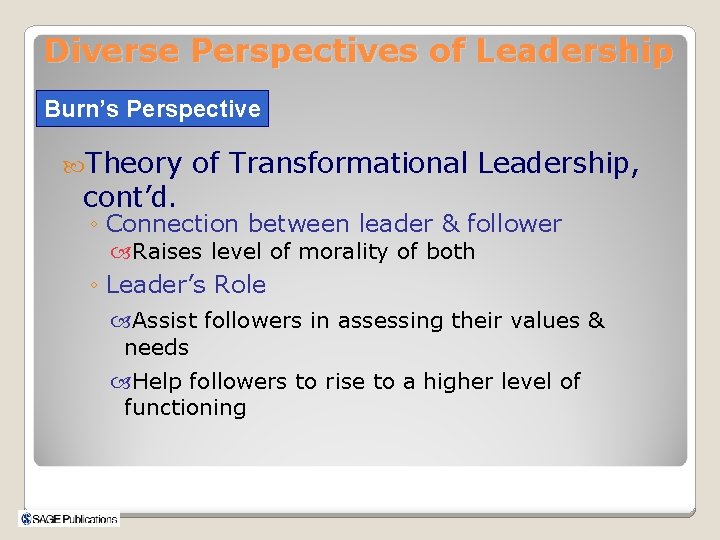 Diverse Perspectives of Leadership Burn’s Perspective Theory cont’d. of Transformational Leadership, ◦ Connection between