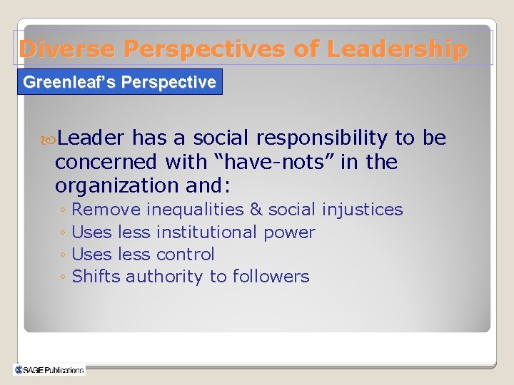 Diverse Perspectives of Leadership Greenleaf’s Perspective Leader has a social responsibility to be concerned