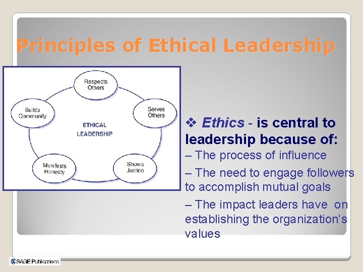 Principles of Ethical Leadership v Ethics - is central to leadership because of: –