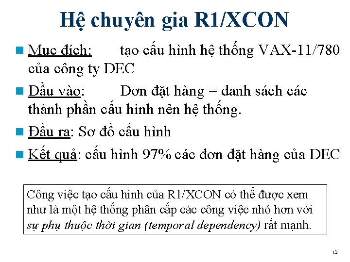 Hệ chuyên gia R 1/XCON n Mục đích: tạo cấu hình hệ thống VAX-11/780