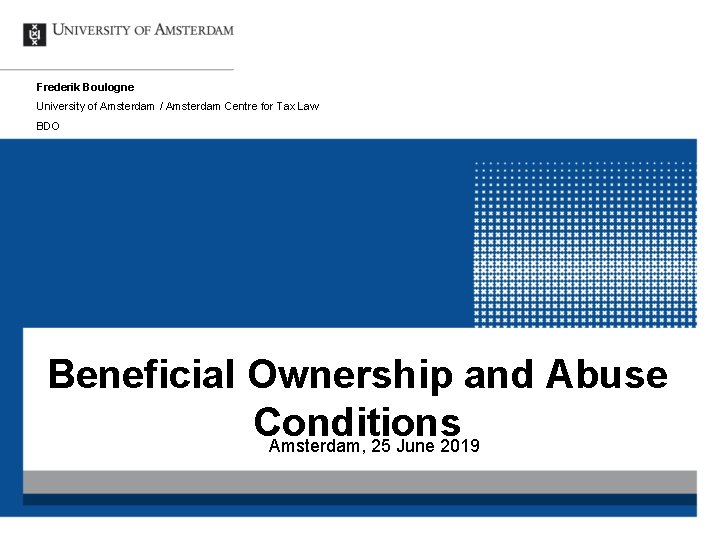 Frederik Boulogne University of Amsterdam / Amsterdam Centre for Tax Law BDO Beneficial Ownership