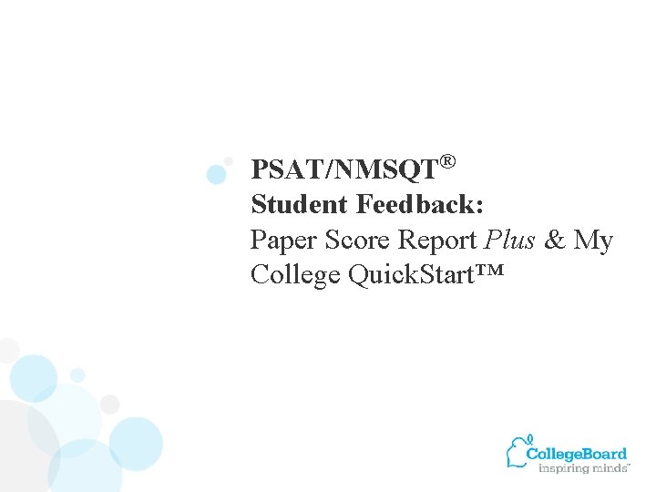 PSAT/NMSQT® Student Feedback: Paper Score Report Plus & My College Quick. Start™ 