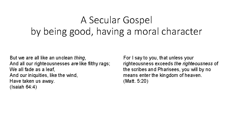 A Secular Gospel by being good, having a moral character But we are all