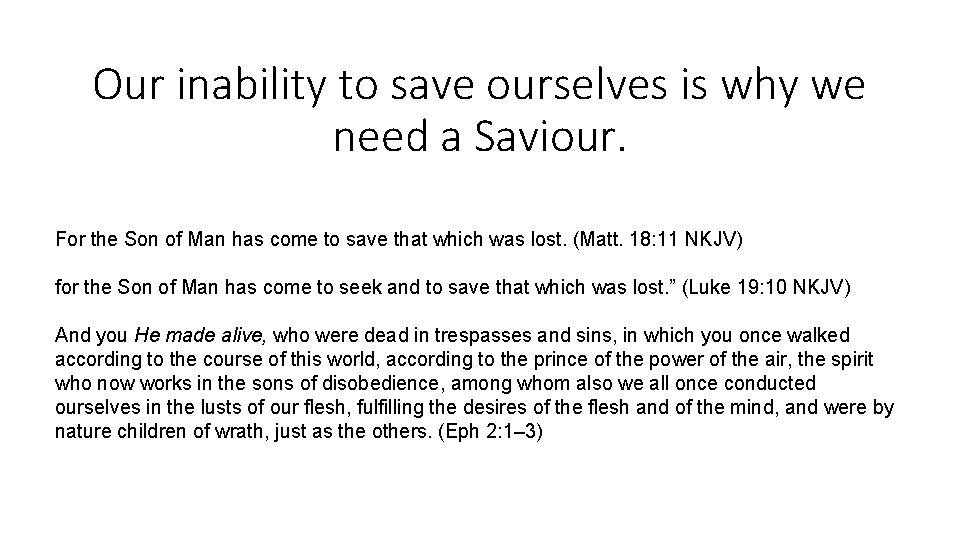 Our inability to save ourselves is why we need a Saviour. For the Son