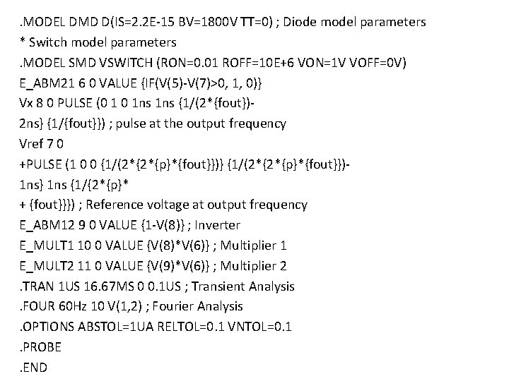. MODEL DMD D(IS=2. 2 E-15 BV=1800 V TT=0) ; Diode model parameters *
