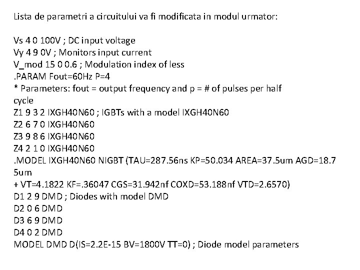 Lista de parametri a circuitului va fi modificata in modul urmator: Vs 4 0