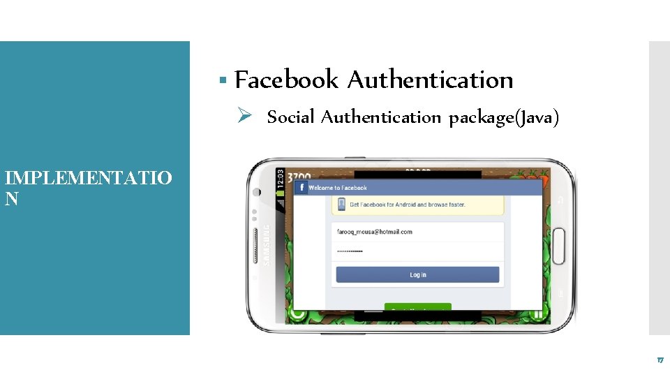 § Facebook Authentication Ø Social Authentication package(Java) IMPLEMENTATIO N 17 