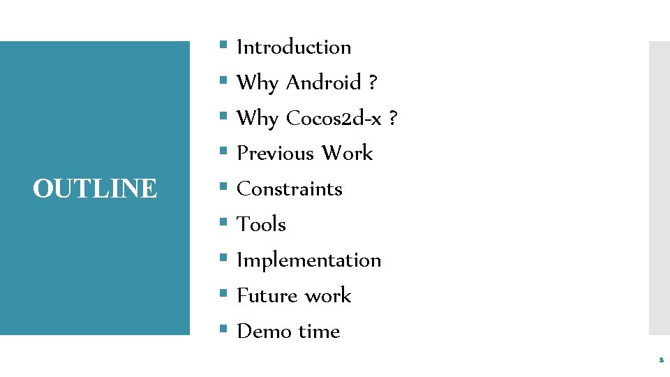 OUTLINE § Introduction § Why Android ? § Why Cocos 2 d-x ? §