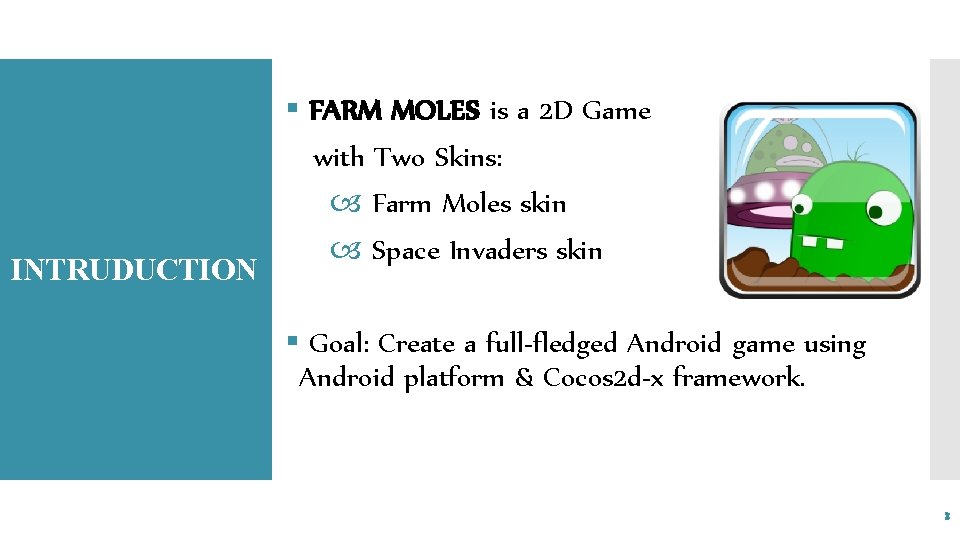 INTRUDUCTION § FARM MOLES is a 2 D Game with Two Skins: Farm Moles