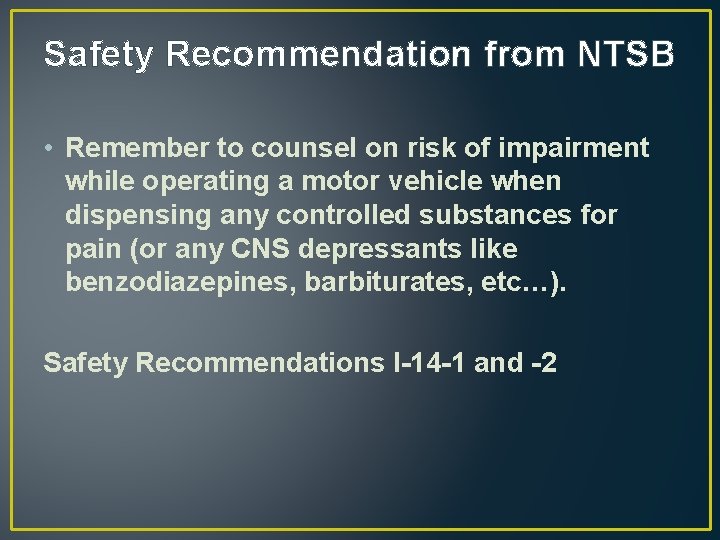 Safety Recommendation from NTSB • Remember to counsel on risk of impairment while operating