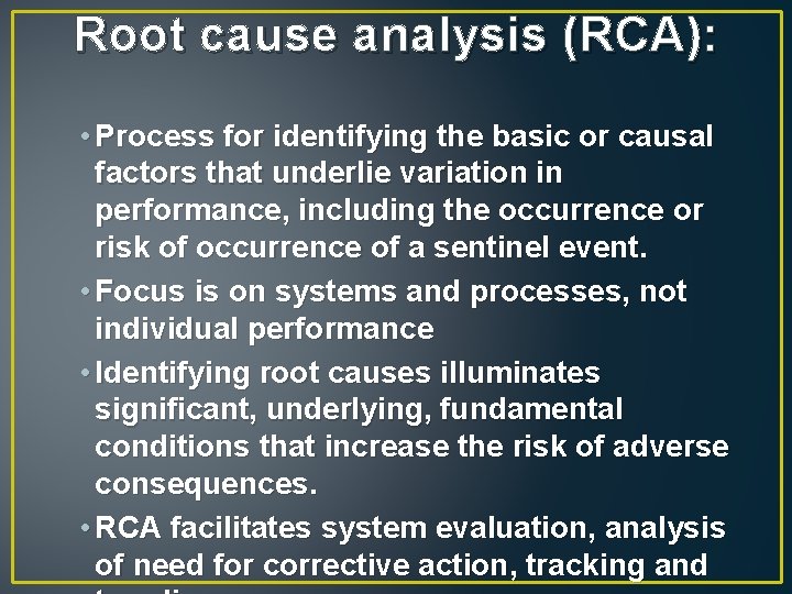 Root cause analysis (RCA): • Process for identifying the basic or causal factors that