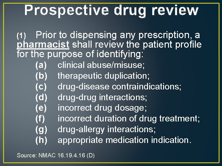 Prospective drug review Prior to dispensing any prescription, a pharmacist shall review the patient