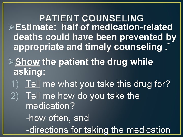 PATIENT COUNSELING ØEstimate: half of medication-related deaths could have been prevented by appropriate and