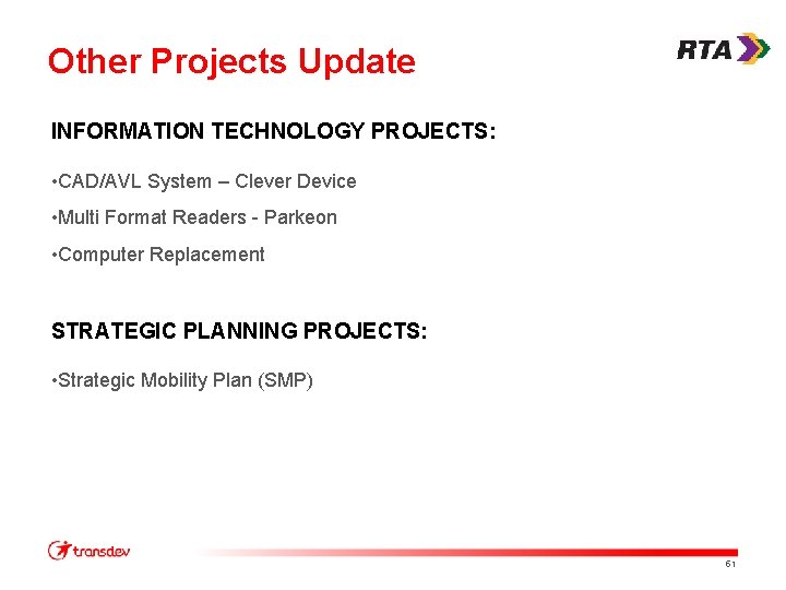 Other Projects Update INFORMATION TECHNOLOGY PROJECTS: • CAD/AVL System – Clever Device • Multi