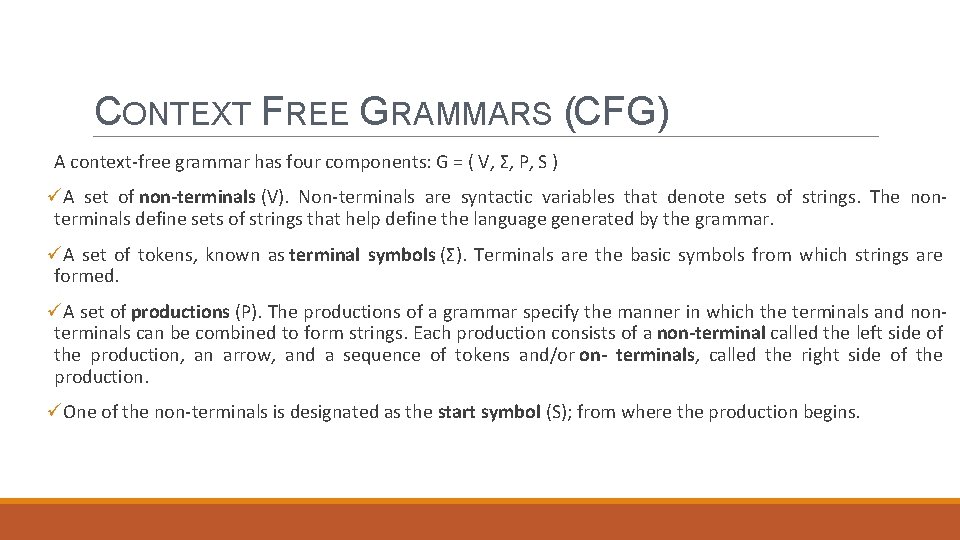 CONTEXT FREE GRAMMARS (CFG) A context-free grammar has four components: G = ( V,