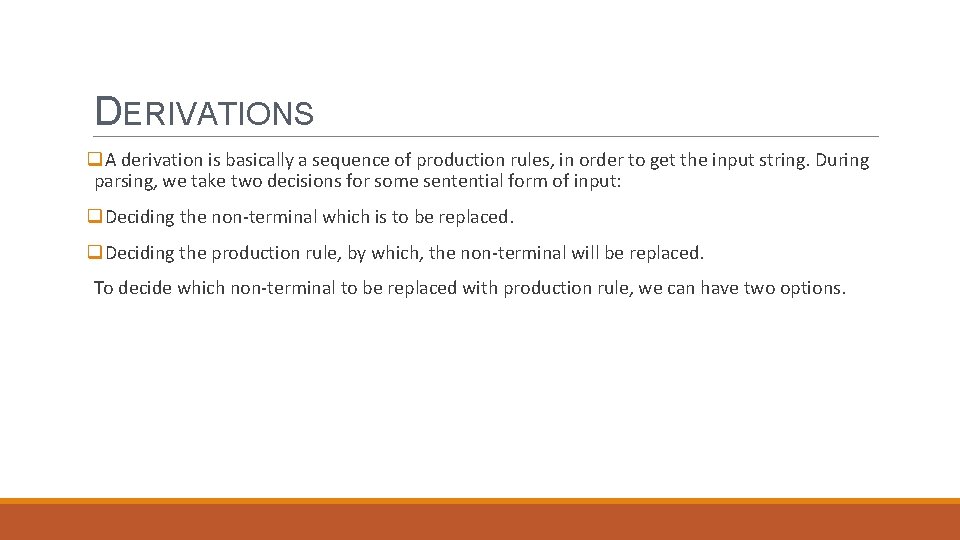 DERIVATIONS q. A derivation is basically a sequence of production rules, in order to