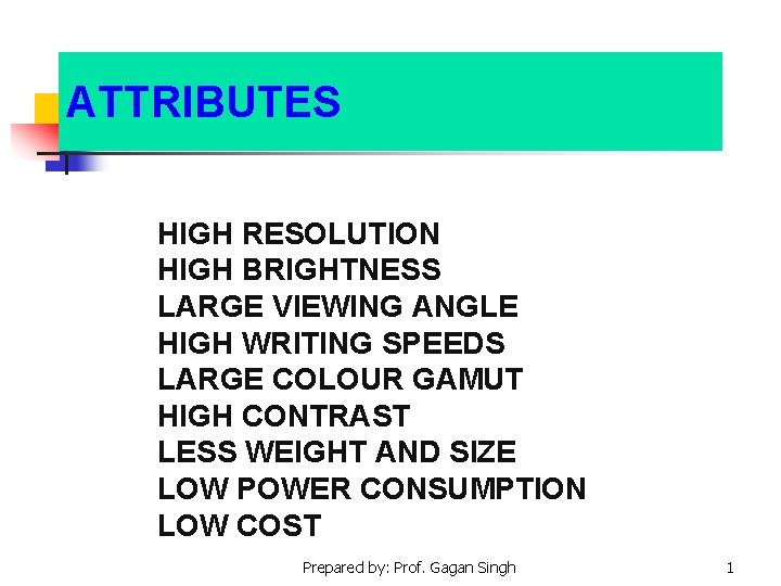 ATTRIBUTES HIGH RESOLUTION HIGH BRIGHTNESS LARGE VIEWING ANGLE HIGH WRITING SPEEDS LARGE COLOUR GAMUT